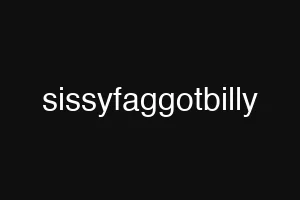 sissyfaggotbilly