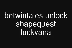 betwintales unlock shapequest luckvana