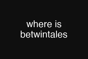 where is betwintales