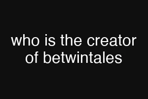who is the creator of betwintales