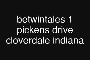 betwintales 1 pickens drive cloverdale indiana